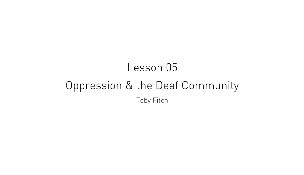 Lesson 05 Oppression & the Deaf Community