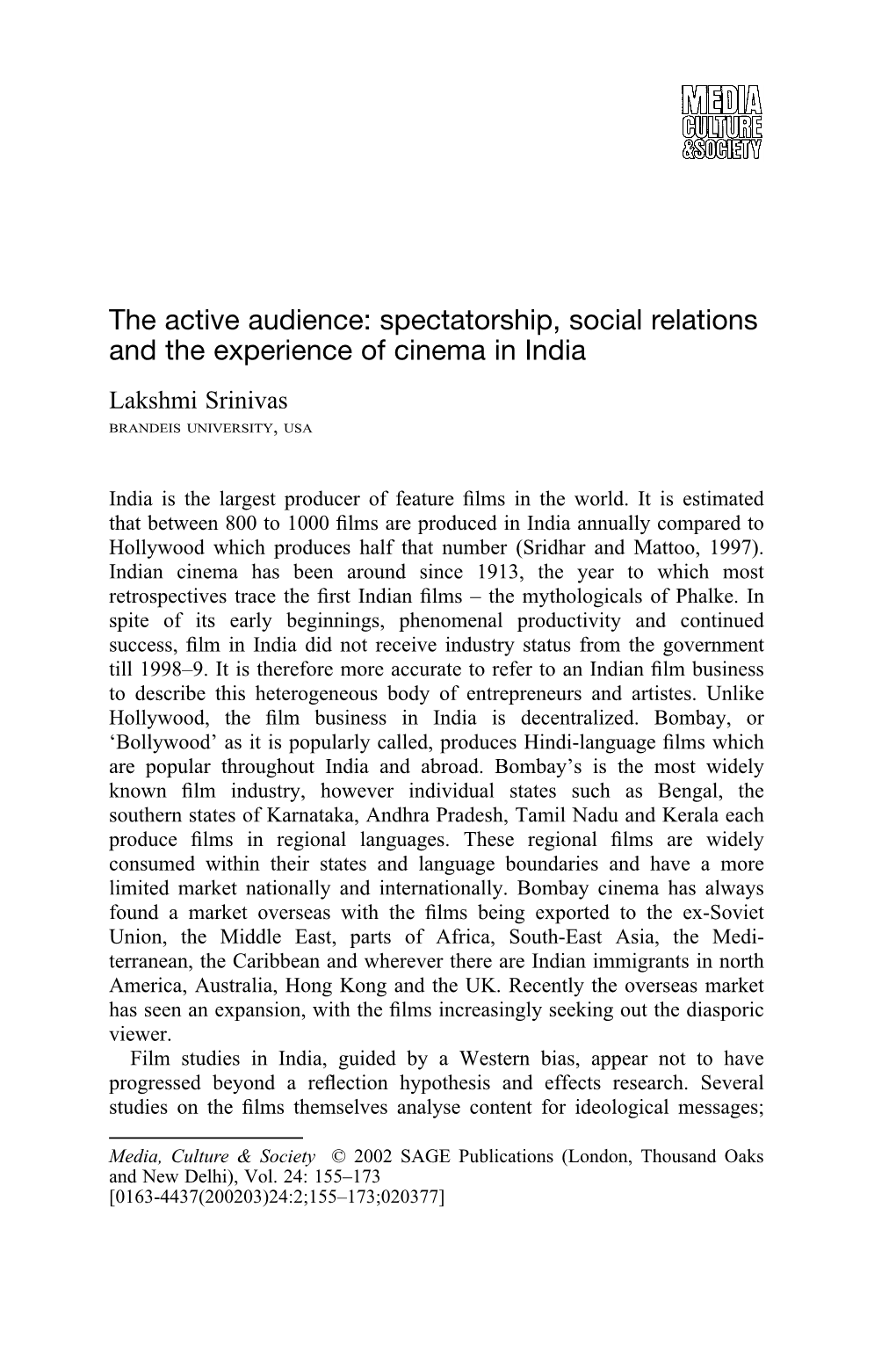 The Active Audience: Spectatorship, Social Relations and the Experience of Cinema in India Lakshmi Srinivas BRANDEIS UNIVERSITY, USA