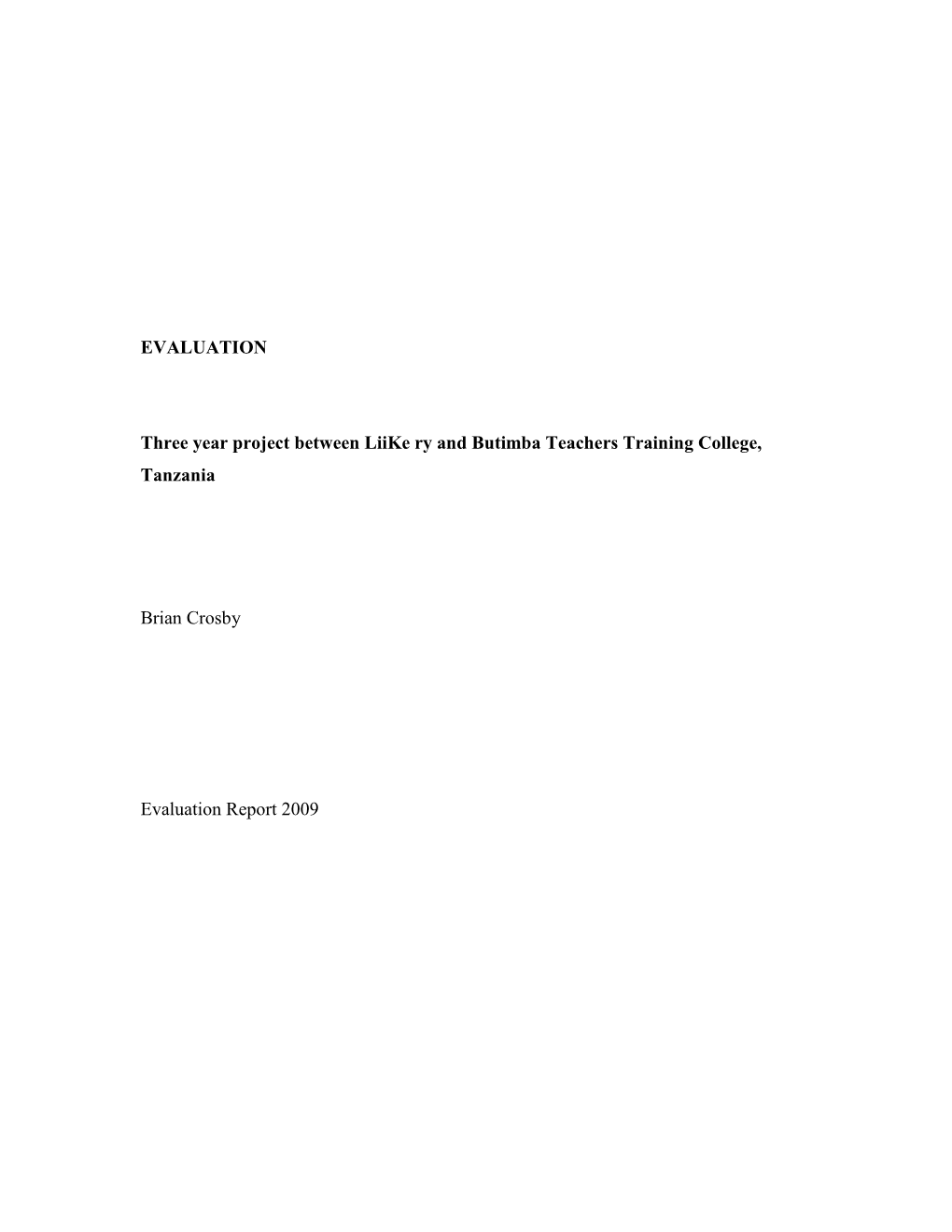 EVALUATION Three Year Project Between Liike Ry and Butimba Teachers Training College, Tanzania Brian Crosby Evaluation Report 20