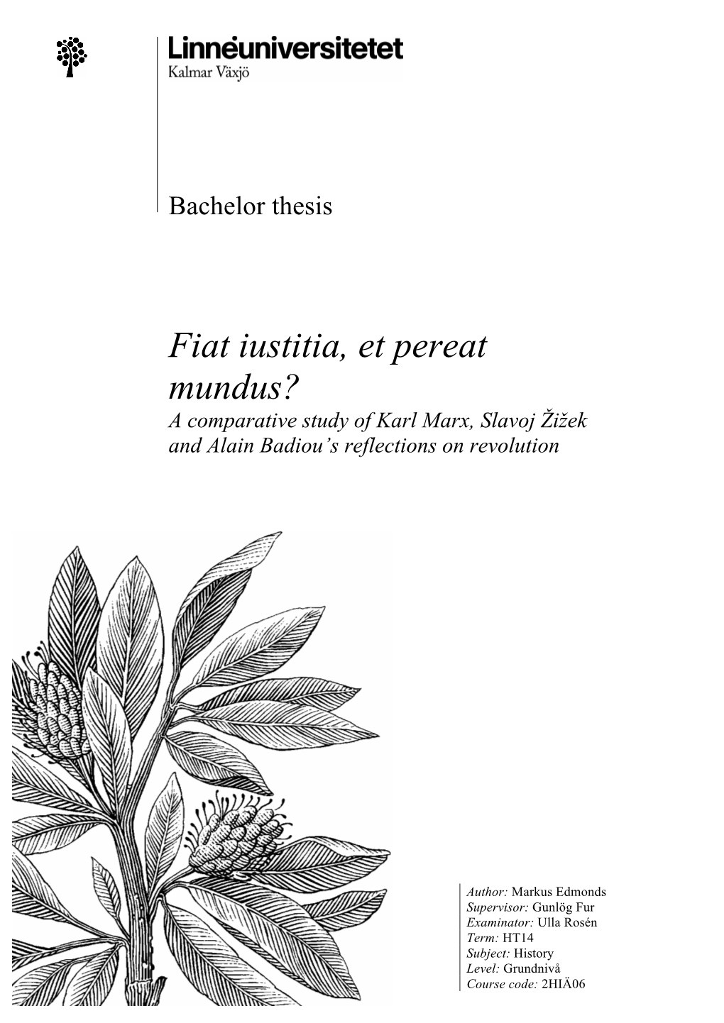 Fiat Iustitia, Et Pereat Mundus? a Comparative Study of Karl Marx, Slavoj Žižek and Alain Badiou’S Reflections on Revolution