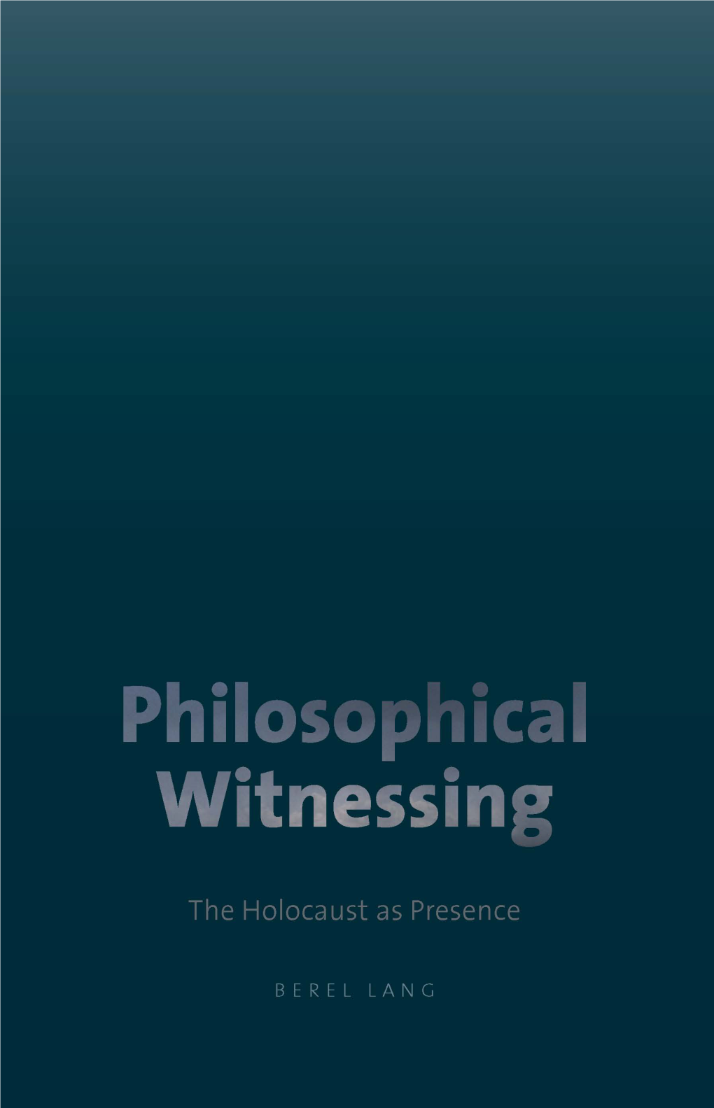 Philosophical Witnessing: the Holocaust As Presence David N