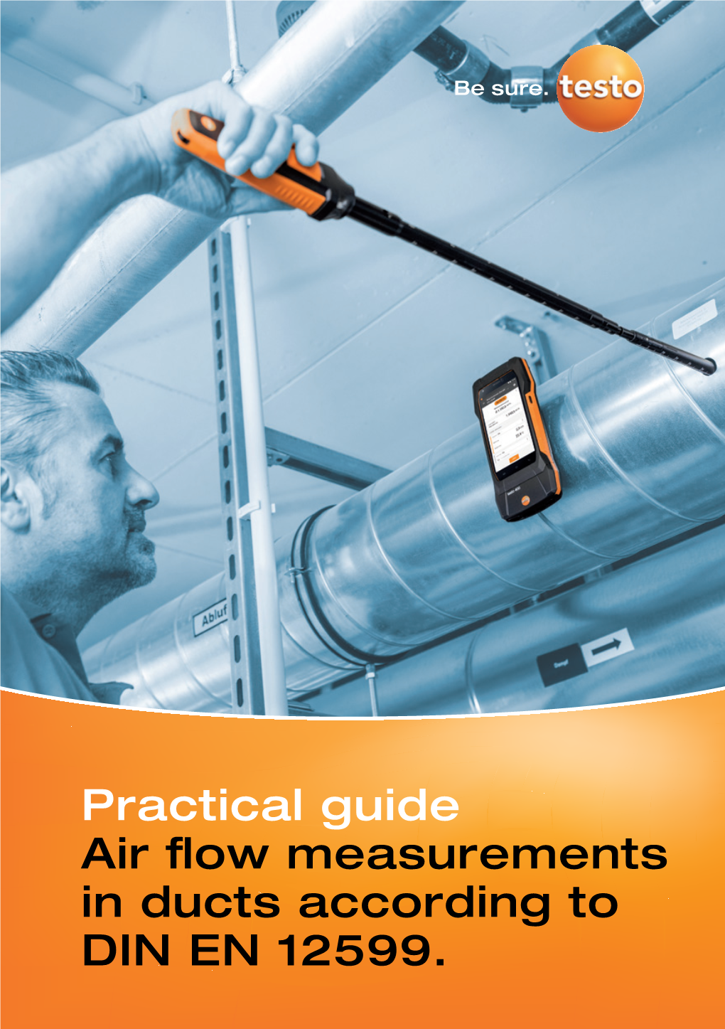 Practical Guide Air Flow Measurements in Ducts According to DIN EN 12599. Air Flow Measurements in Ducts According to DIN EN 12599