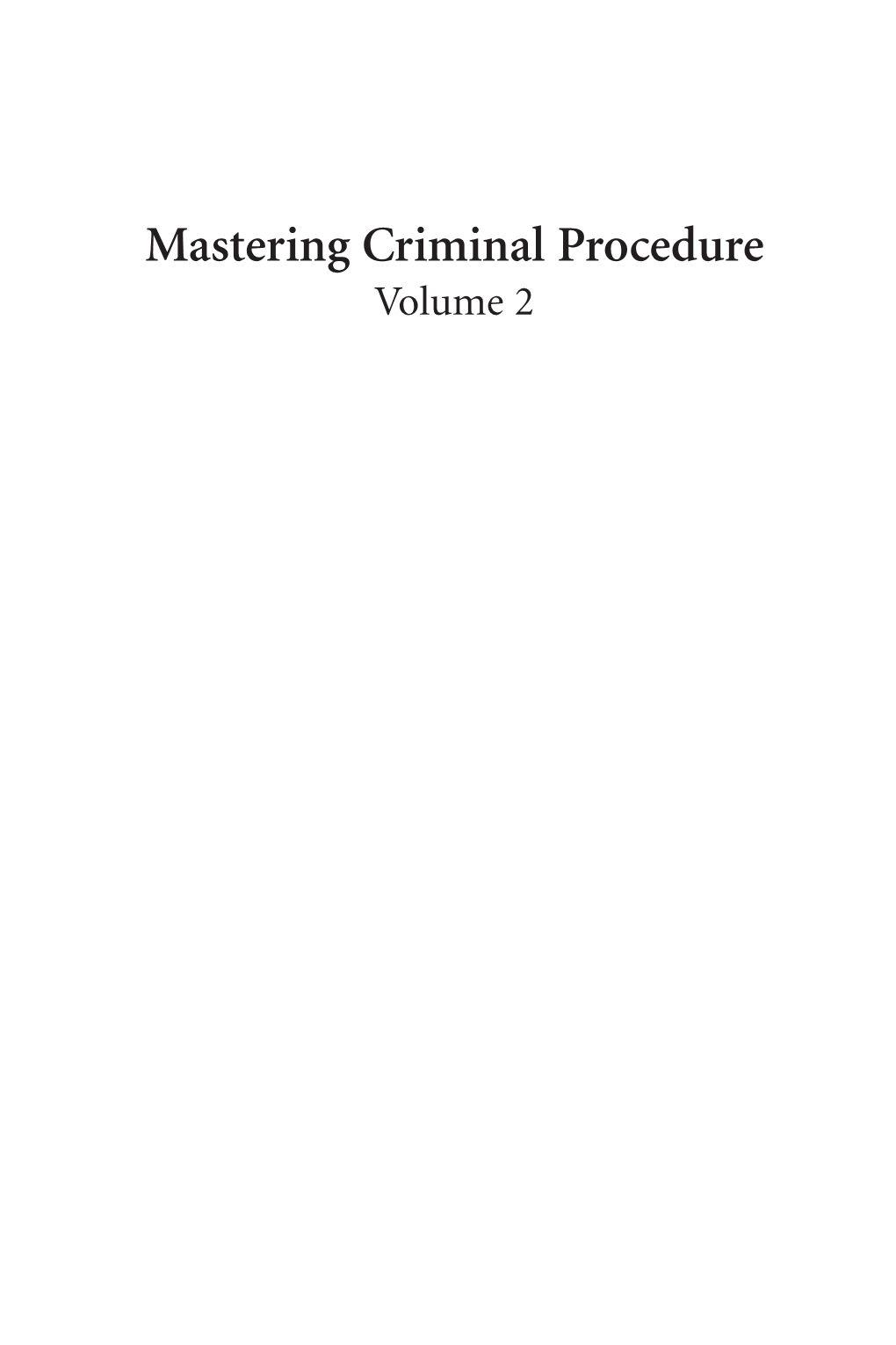 Mastering Criminal Procedure Volume 2 Henning Et Al 3E V2 00-Fl 2.Qxp 5/18/20 8:26 AM Page Ii