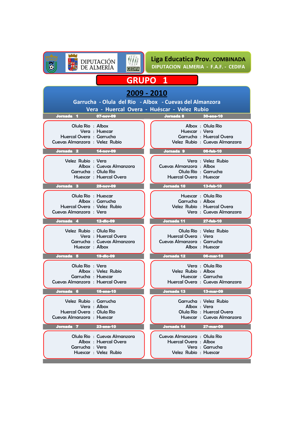 GRUPO 1 2009 - 2010 Garrucha - Olula Del Rio - Albox - Cuevas Del Almanzora Vera - Huercal Overa - Huéscar - Velez Rubio Jornada 1 07-Nov-09 Jornada 8 30-Ene-10