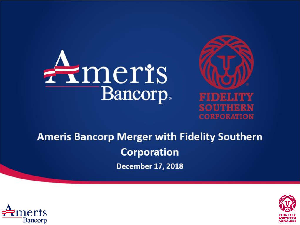Ameris Bancorp Merger with Fidelity Southern Corporation December 17, 2018 Forward-Looking Statements