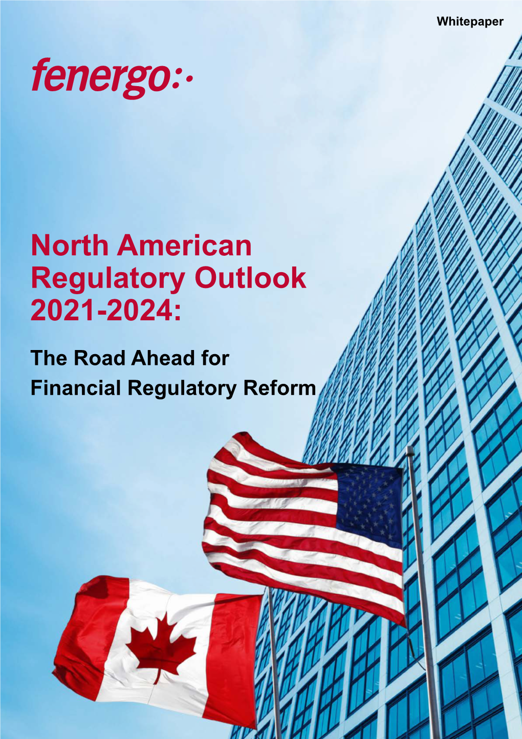 North American Regulatory Outlook 2021-2024: the Road Ahead for Financial Regulatory Reform North American Regulatory Outlook 2021-2024