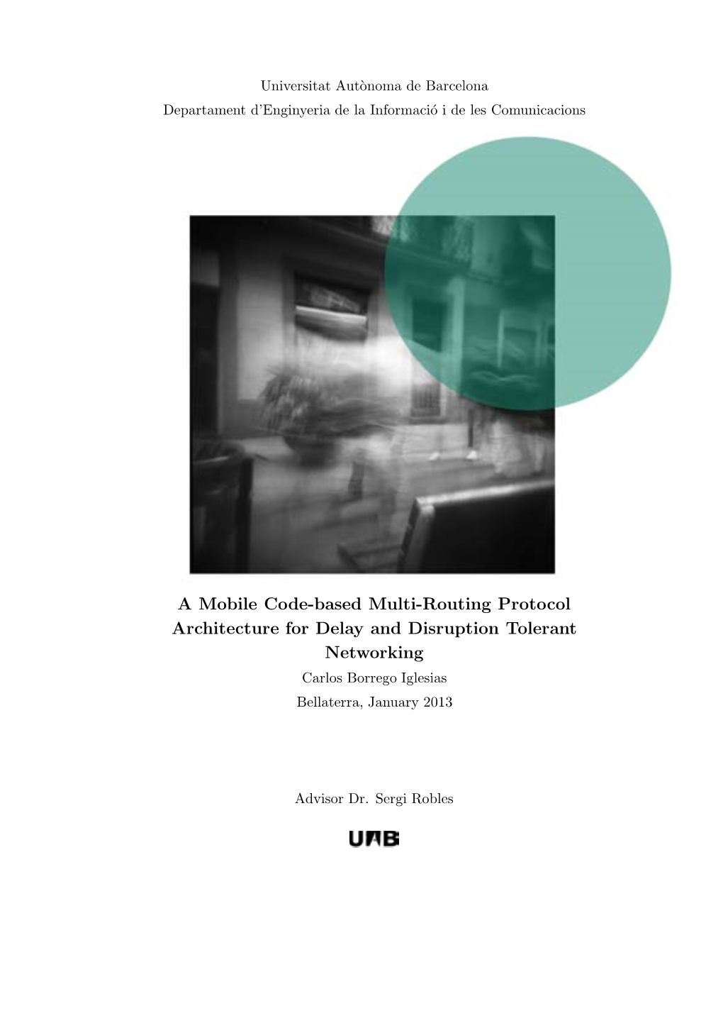 A Mobile Code-Based Multi-Routing Protocol Architecture for Delay and Disruption Tolerant Networking Carlos Borrego Iglesias Bellaterra, January 2013