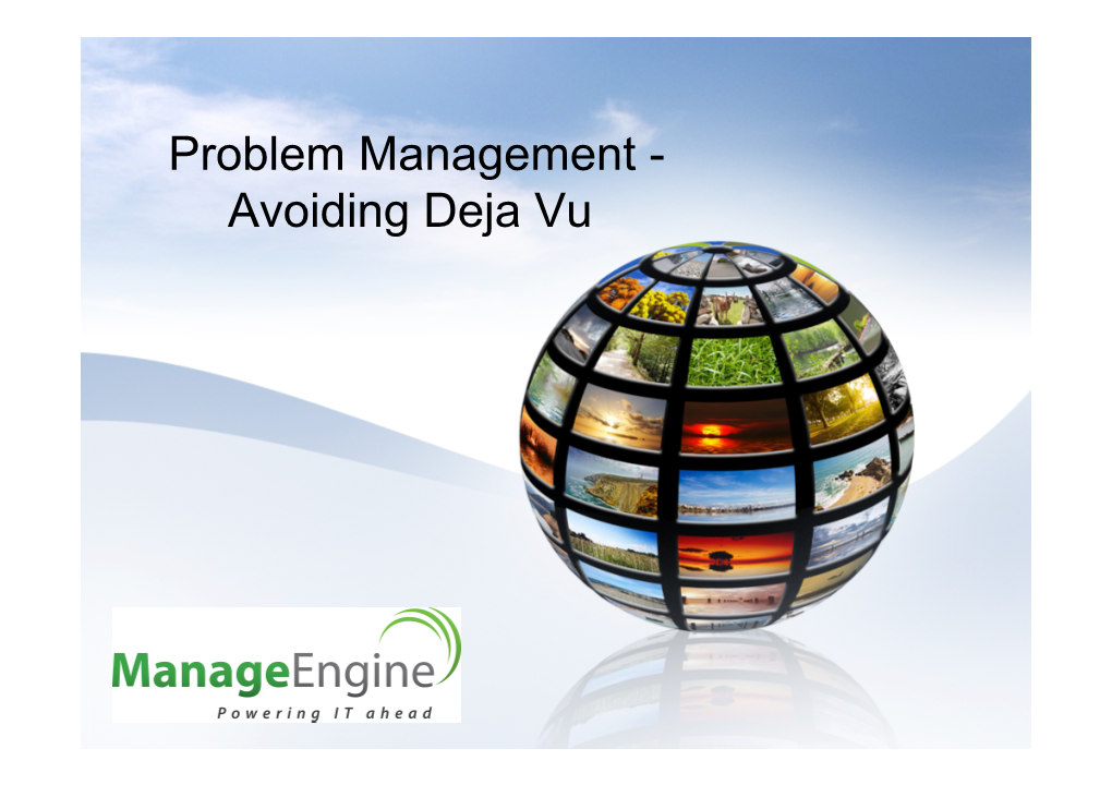 Problem Management - Avoiding Deja Vu Introduction