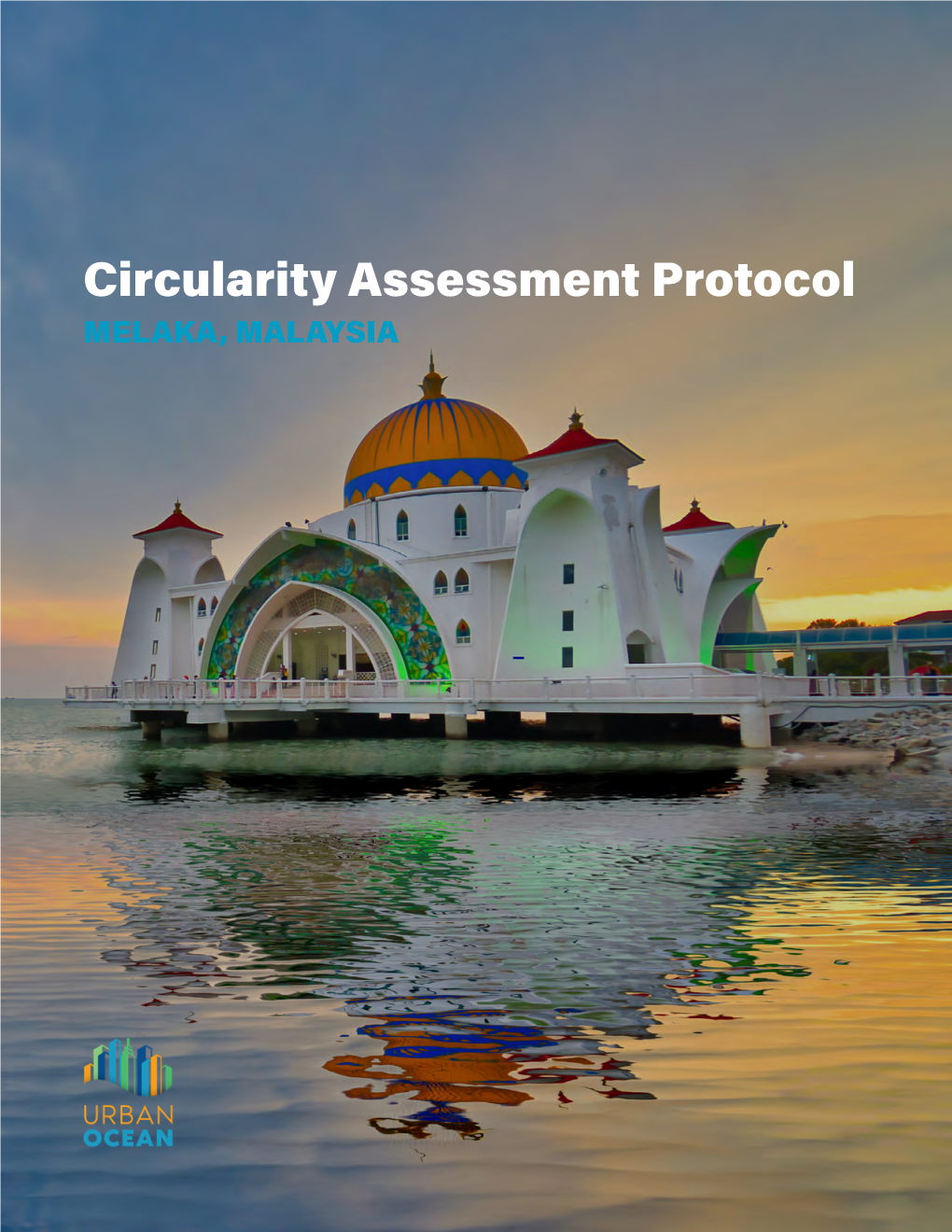 Circularity Assessment Protocol MELAKA, MALAYSIA Melaka, Malaysia | University of Georgia Circularity Informatics Lab Ii Foreword