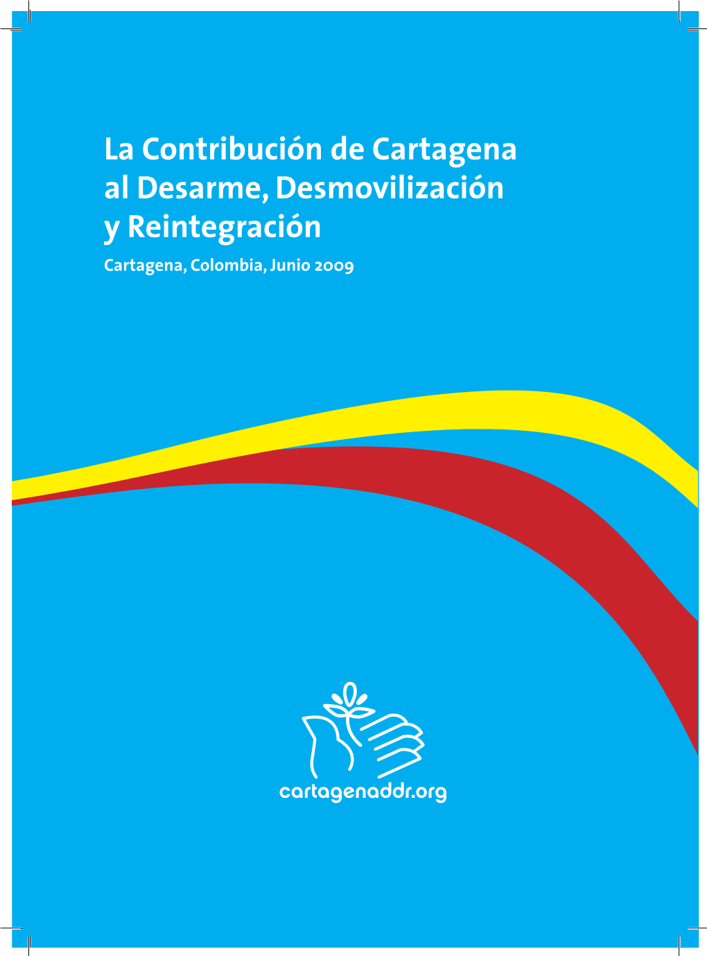 La Contribución De Cartagena Al Desarme, Desmovilización Y Reintegración Cartagena, Colombia, Junio 2009