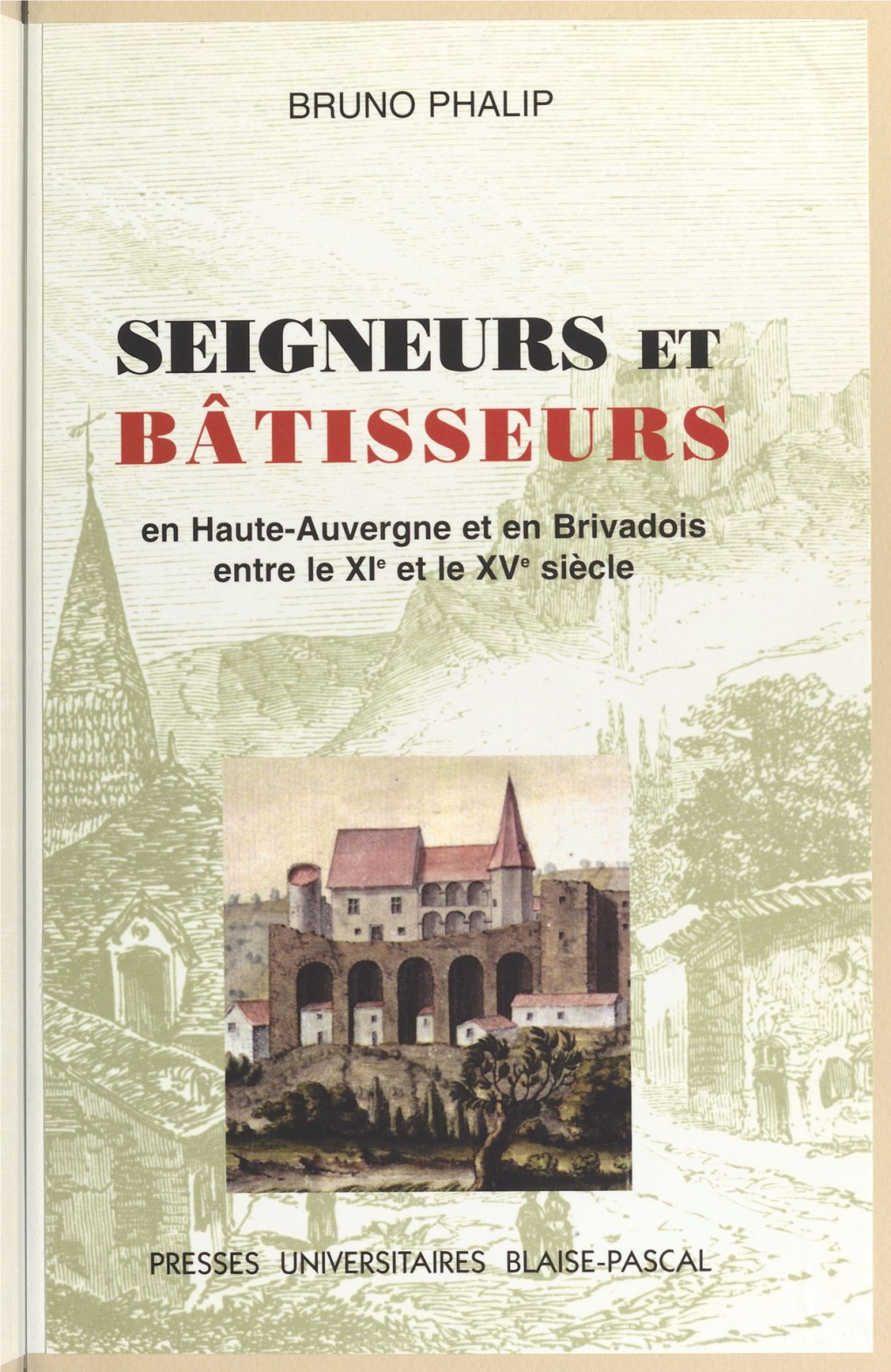 Seigneurs Et Bâtisseurs : Le Château Et L'habitat Seigneurial En Haute