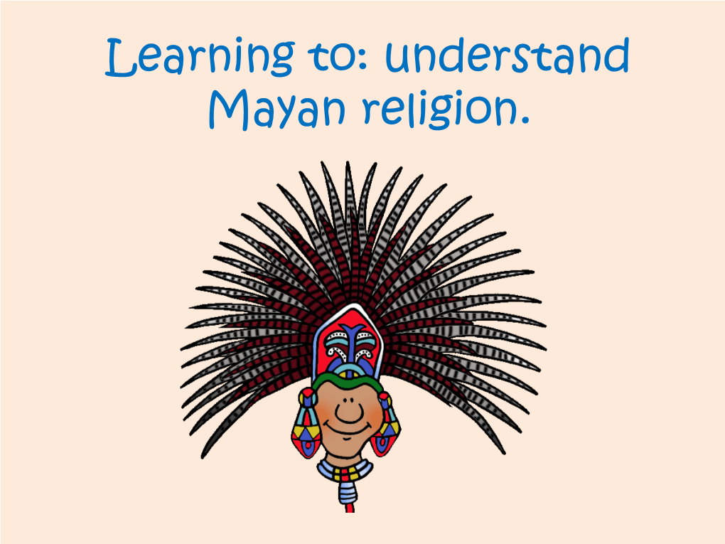 WALT: Understand Mayan Religion