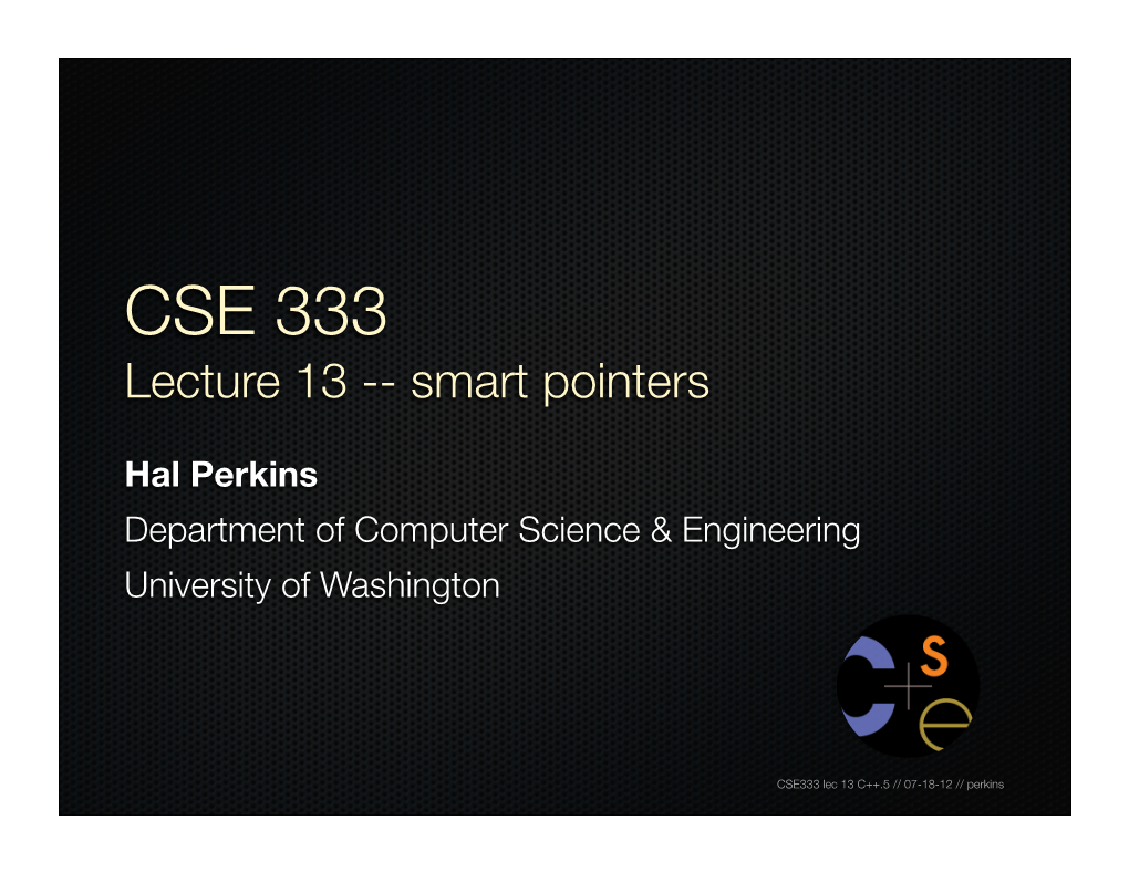 CSE 333 Lecture 13 -- Smart Pointers