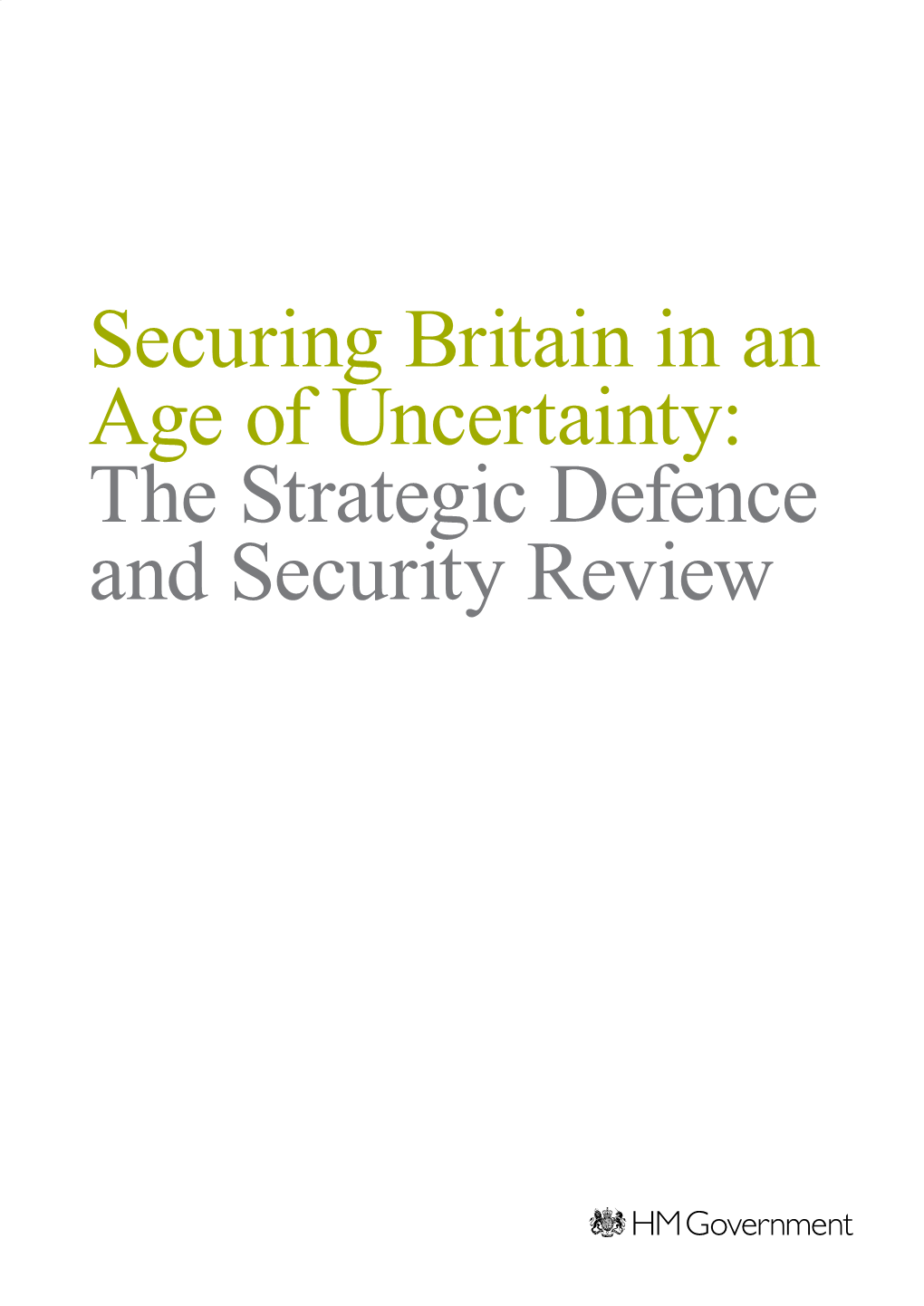Securing Britain in an Age of Uncertainty: the Strategic Reviewthe Defence Security and the Strategic Defence and Security Review