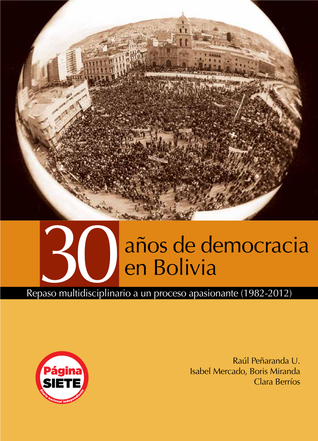 Años De Democracia En Bolivia Repaso Multidisciplinario a Un Proceso Apasionante (1982-2012)