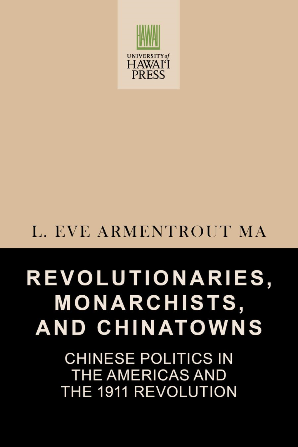 REVOLUTIONARIES, MONARCHISTS, and CHINATOWNS Revolutionaries, Monarchists, and Chinatowns CHINESE POLITICS in the AMERICAS and the 1911 REVOLUTION