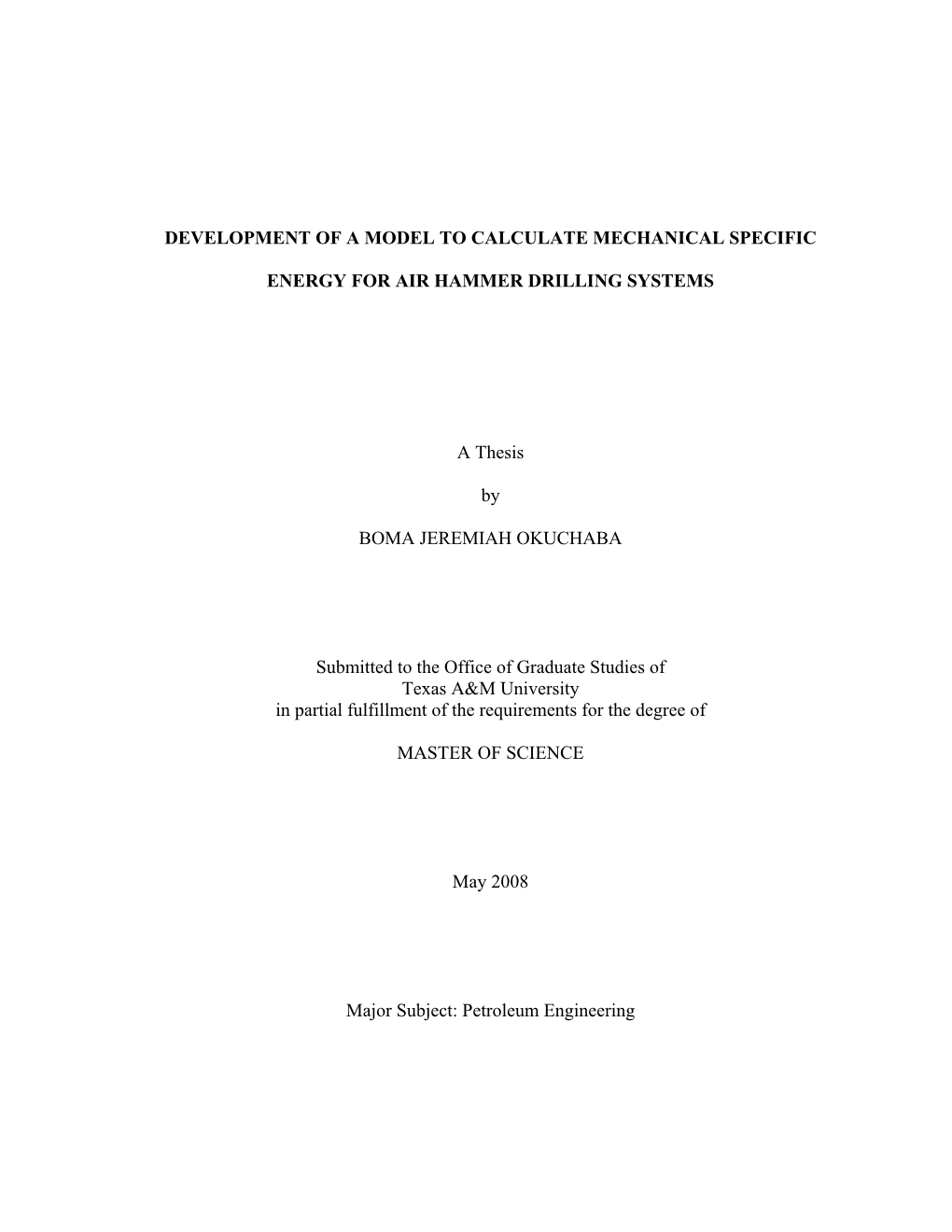 DEVELOPMENT of a MODEL to CALCULATE MECHANICAL SPECIFIC ENERGY for AIR HAMMER DRILLING SYSTEMS a Thesis by BOMA JEREMIAH OKUCHAB