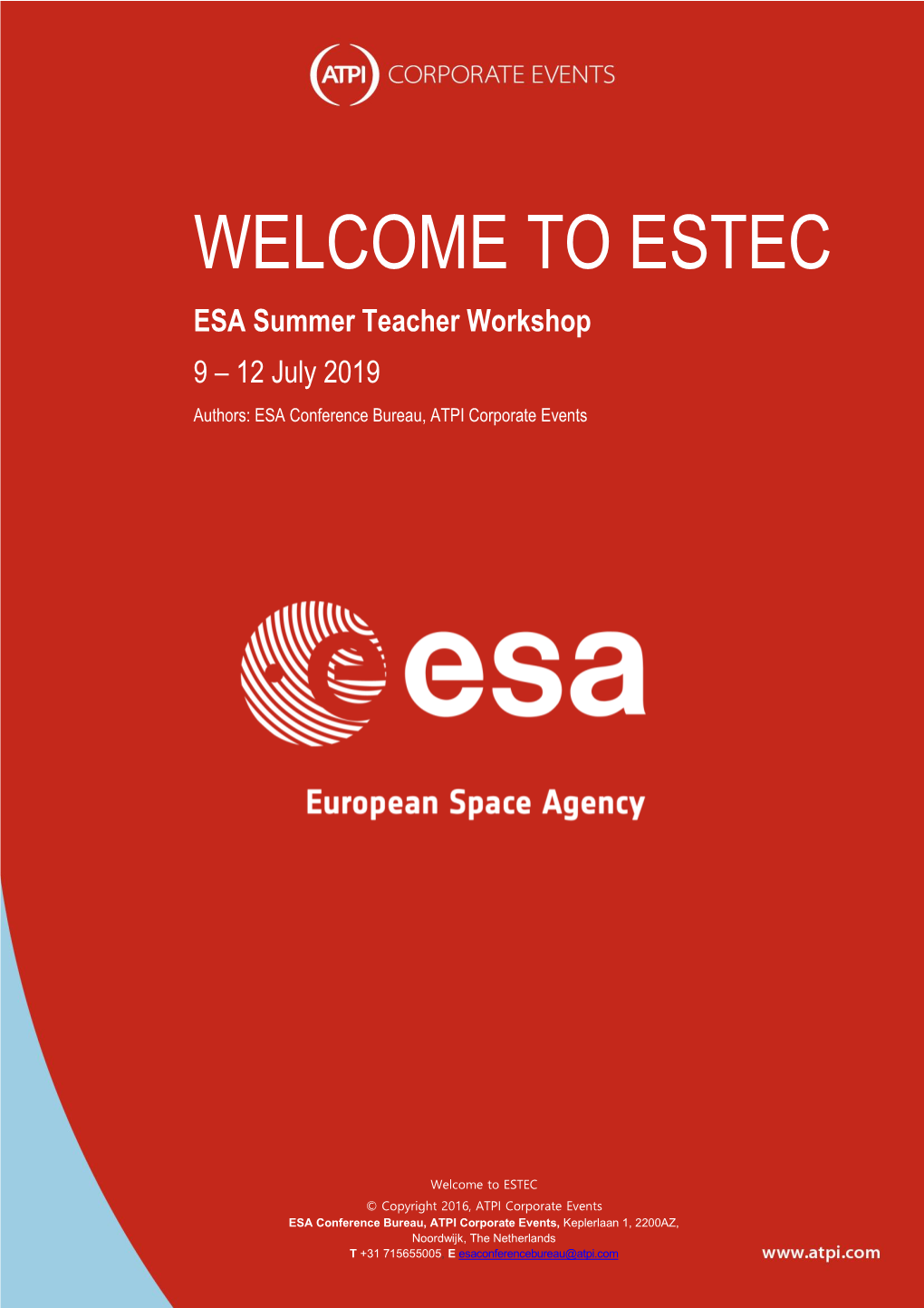 WELCOME to ESTEC ESA Summer Teacher Workshop 9 – 12 July 2019 Authors: ESA Conference Bureau, ATPI Corporate Events