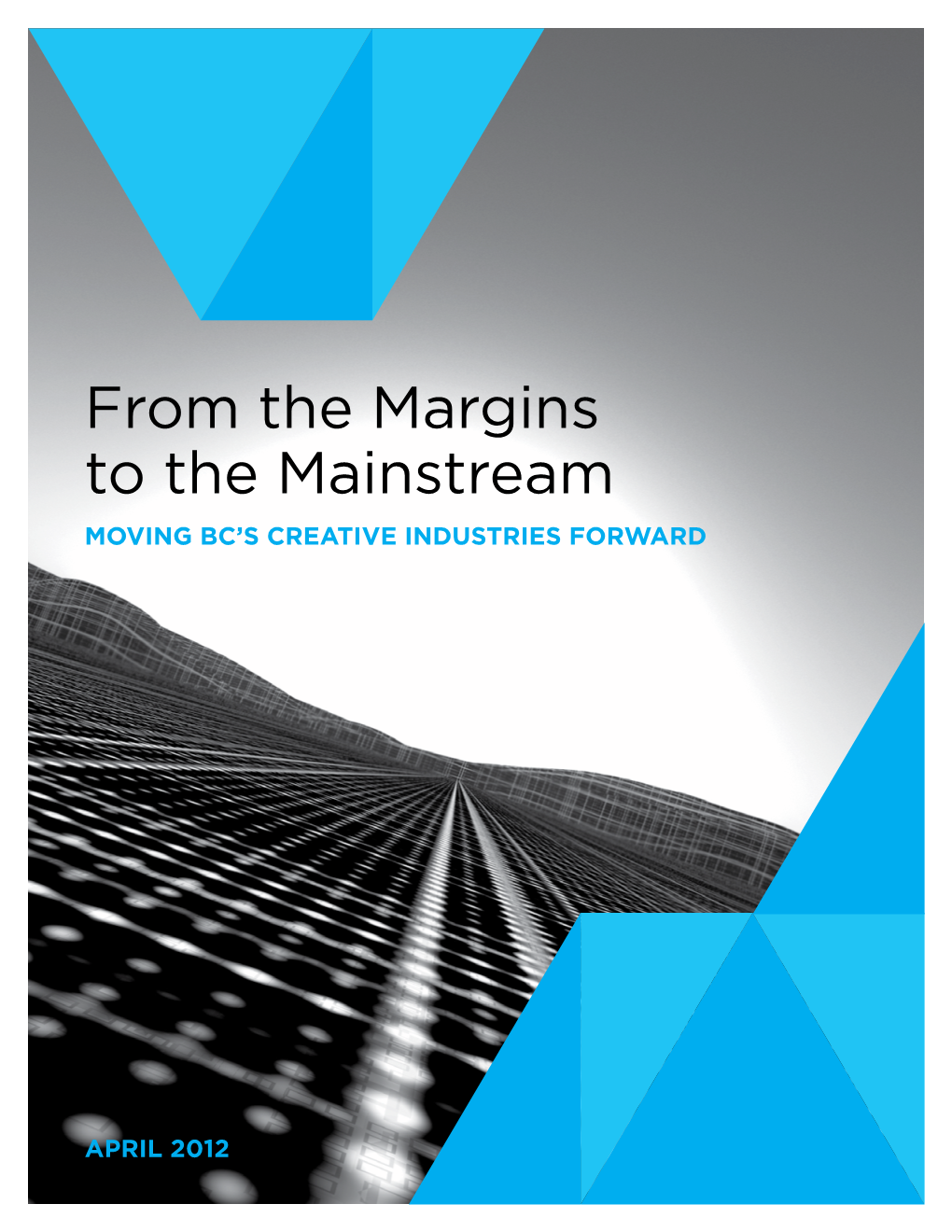 From the Margins to the Mainstream MOVING BC’S CREATIVE INDUSTRIES FORWARD