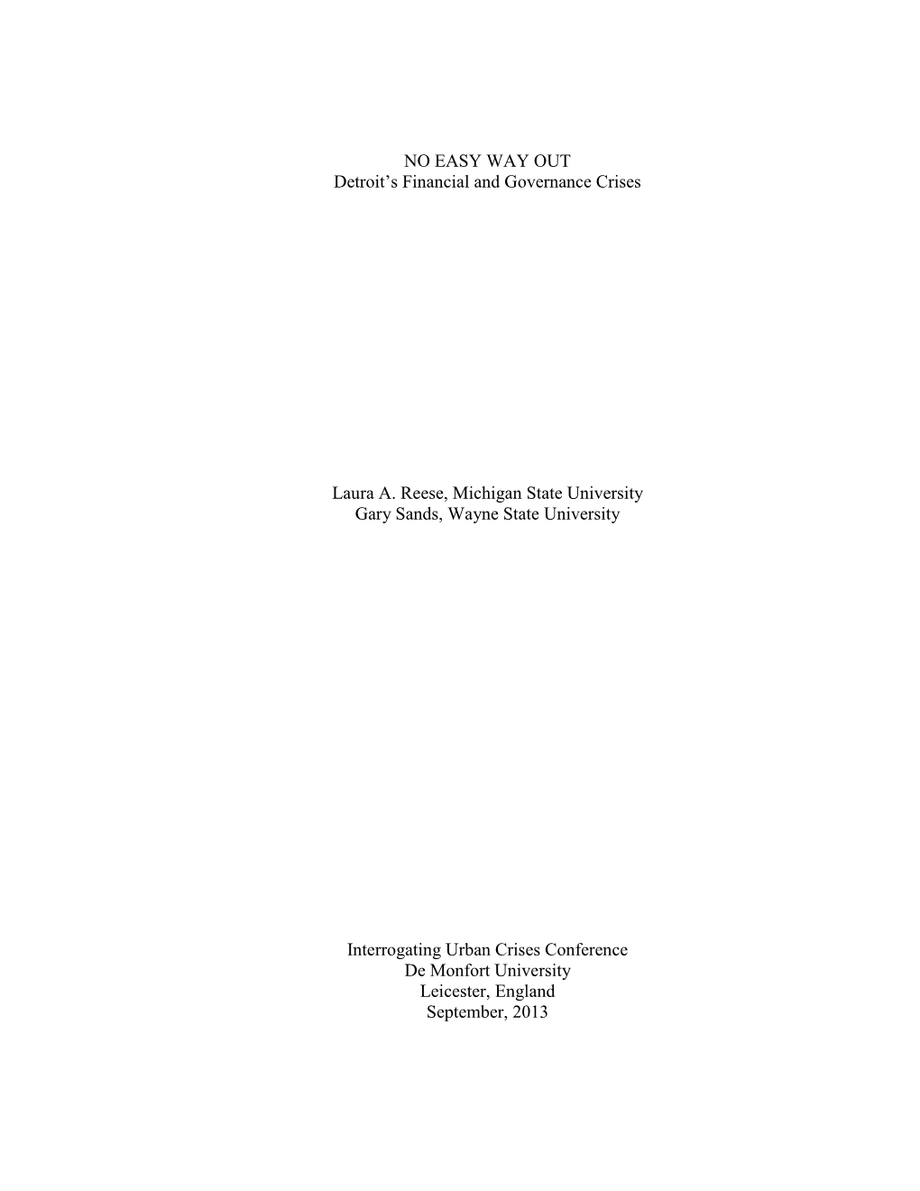 NO EASY WAY out Detroit's Financial and Governance Crises Laura A. Reese, Michigan State University Gary Sands, Wayne State Un