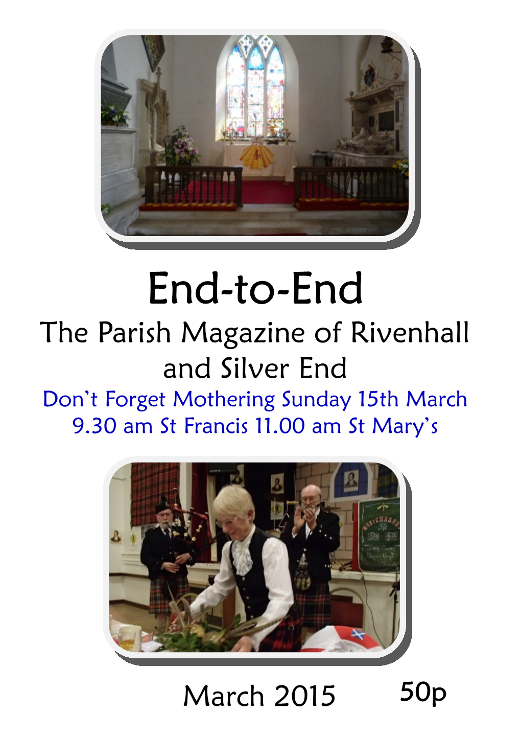 End-To-End the Parish Magazine of Rivenhall and Silver End Don’T Forget Mothering Sunday 15Th March 9.30 Am St Francis 11.00 Am St Mary’S