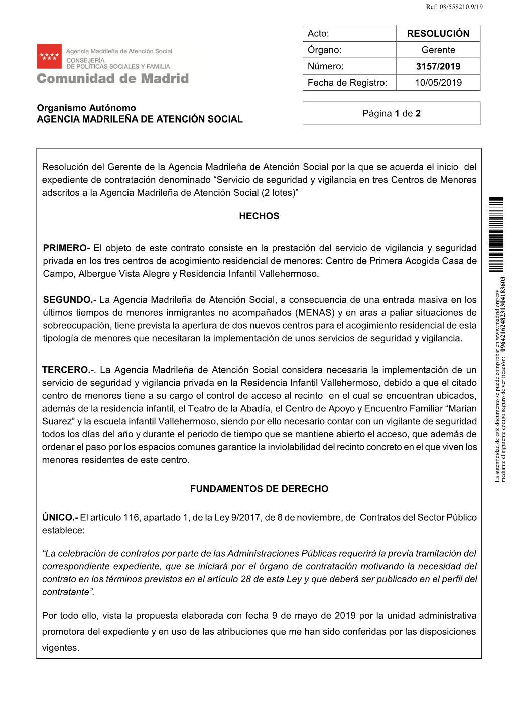 Acto: RESOLUCIÓN Órgano: Gerente Número: 3157/2019 Fecha De Registro: 10/05/2019 Organismo Autónomo AGENCIA MADRILEÑA DE A