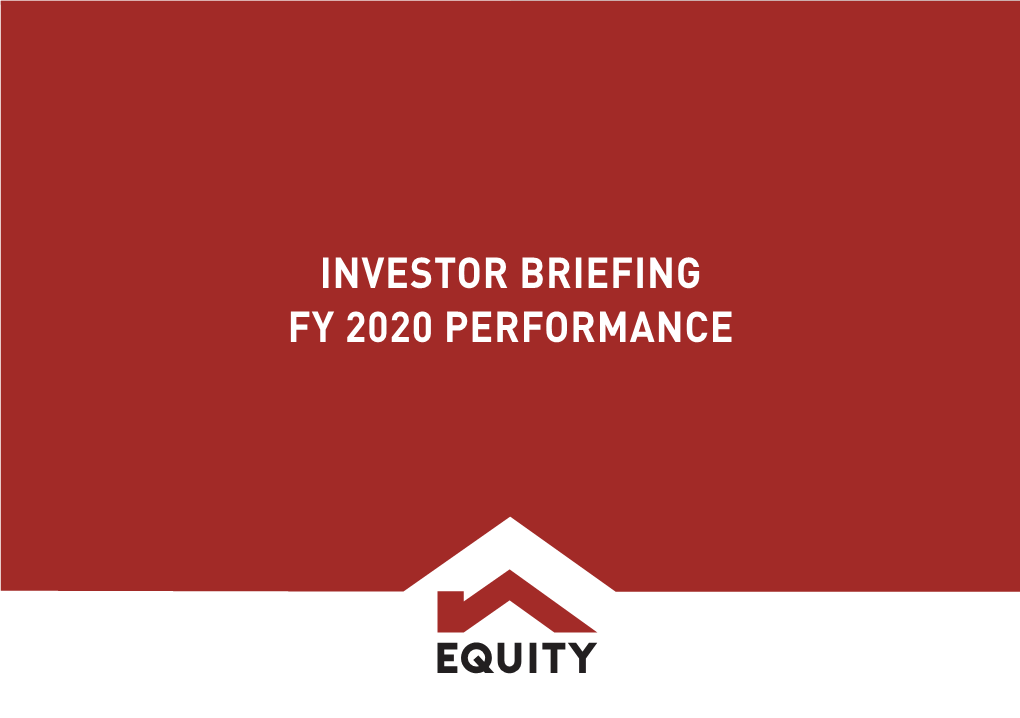 INVESTOR BRIEFING FY 2020 PERFORMANCE Equity Group Holdings Plc Investor Briefing