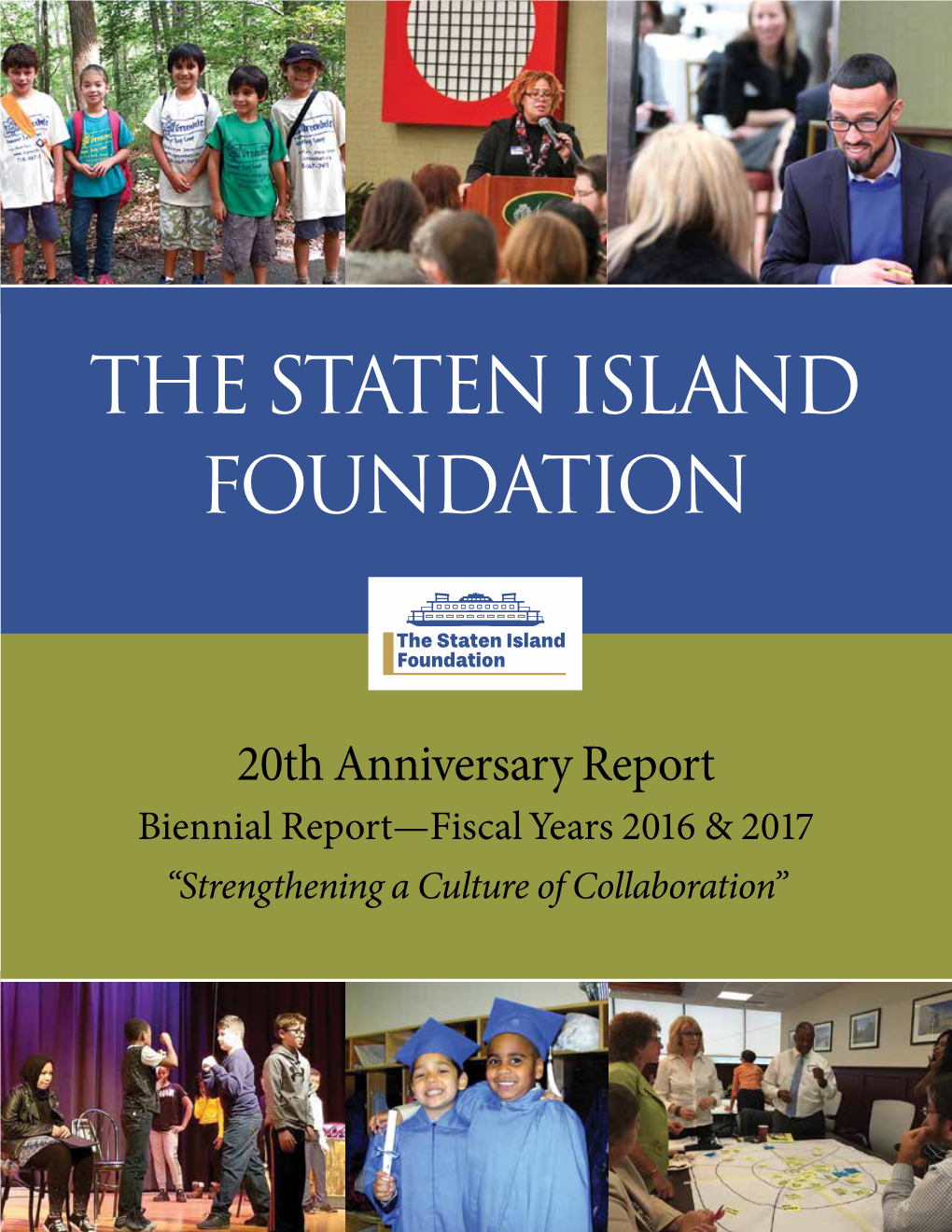 20Th Anniversary Report Biennial Report—Fiscal Years 2016 & 2017 “Strengthening a Culture of Collaboration” the Staten Island Foundation