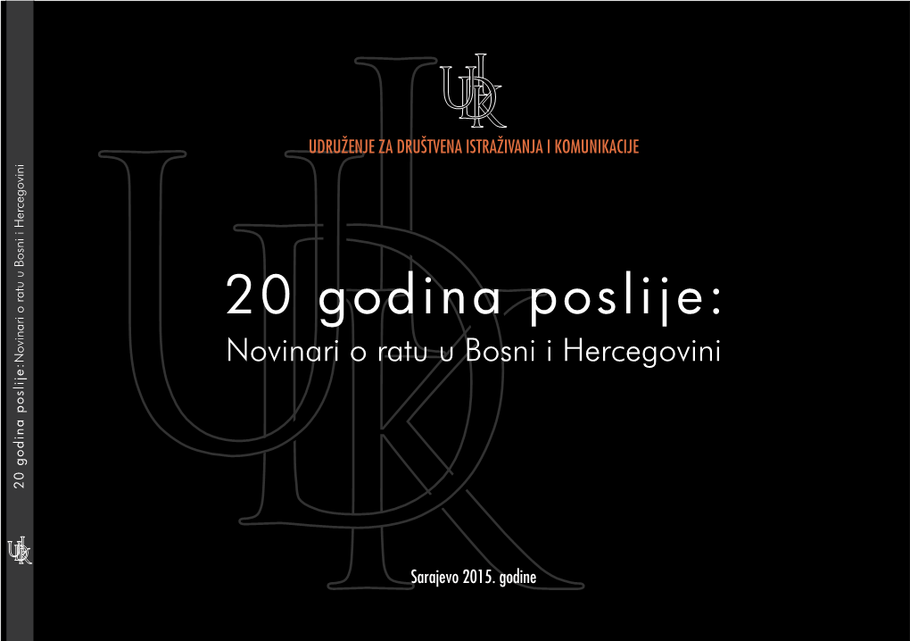 20 Godina Poslije: Novinarii O Ratu U Bosni I Hercegovini 20 Godina Poslije: Novinari O Ratu U Bosni I Hercegovini U I Udk Dksarajevo 2015