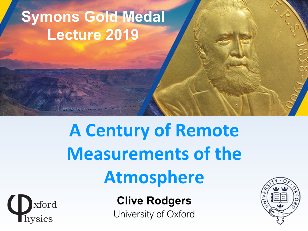 A Century of Remote Measurements of the Atmosphere Clive Rodgers University of Oxford George James Symons