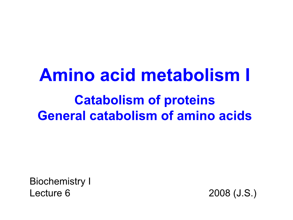 Amino Acid Metabolism I Catabolism of Proteins General Catabolism of Amino Acids