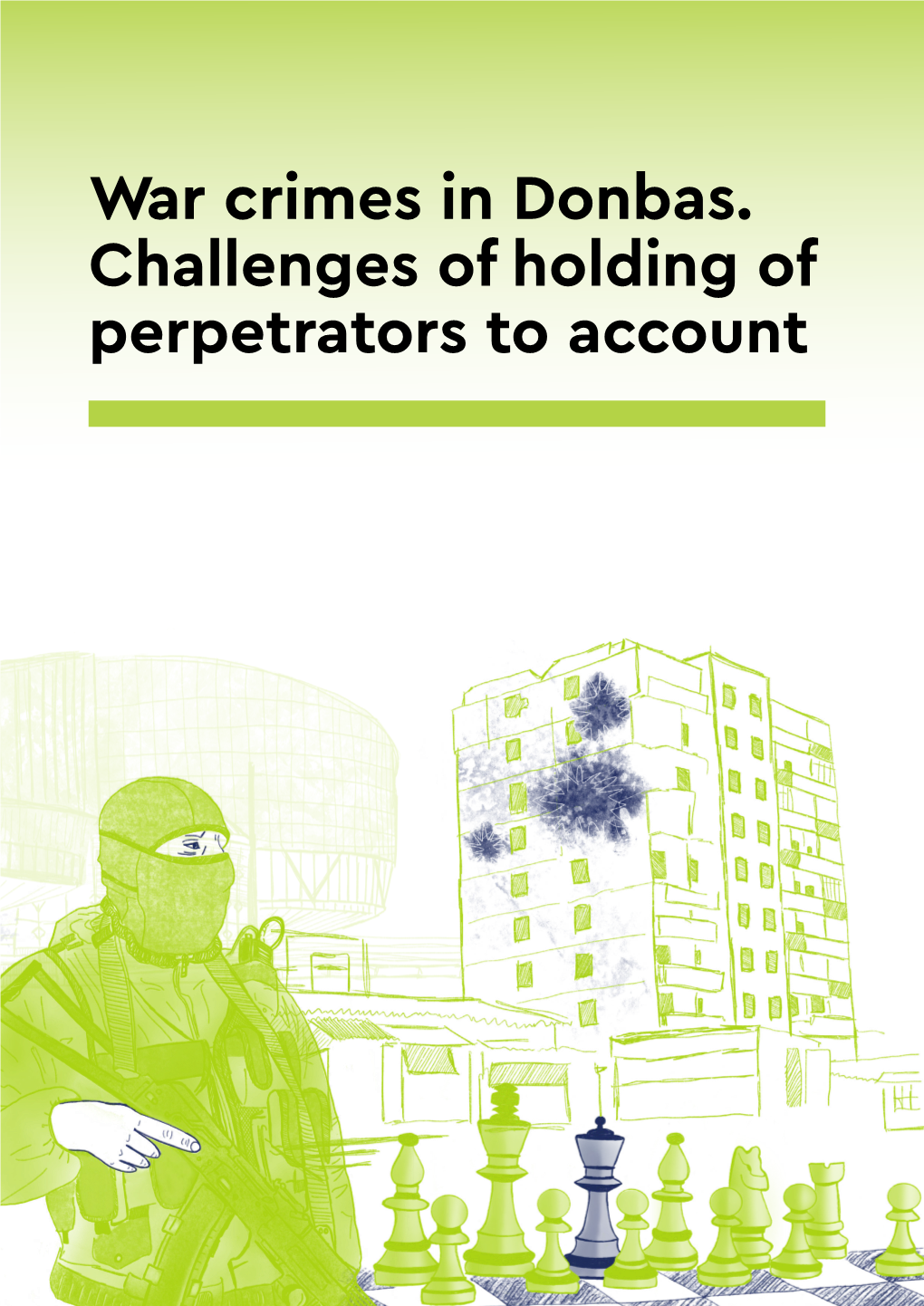 War Crimes in Donbas. Challenges of Holding of Perpetrators to Account War Crimes in Donbas