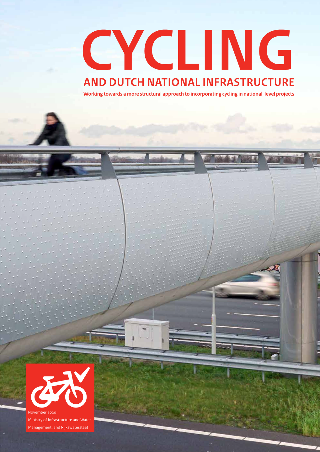 CYCLING and DUTCH NATIONAL INFRASTRUCTURE Working Towards a More Structural Approach to Incorporating Cycling in National-Level Projects