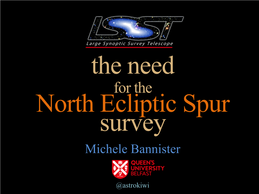 For the North Ecliptic Spur Survey Michele Bannister