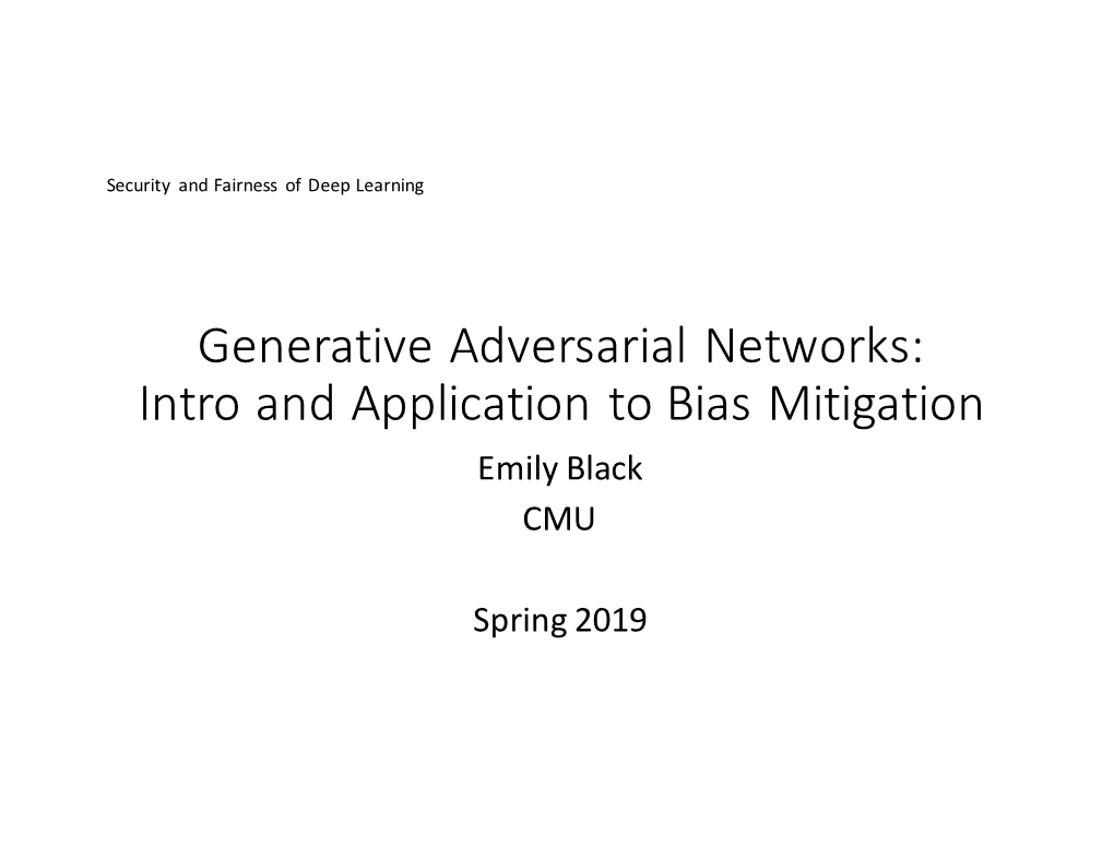 Generative Adversarial Networks: Intro and Application to Bias Mitigation Emily Black CMU