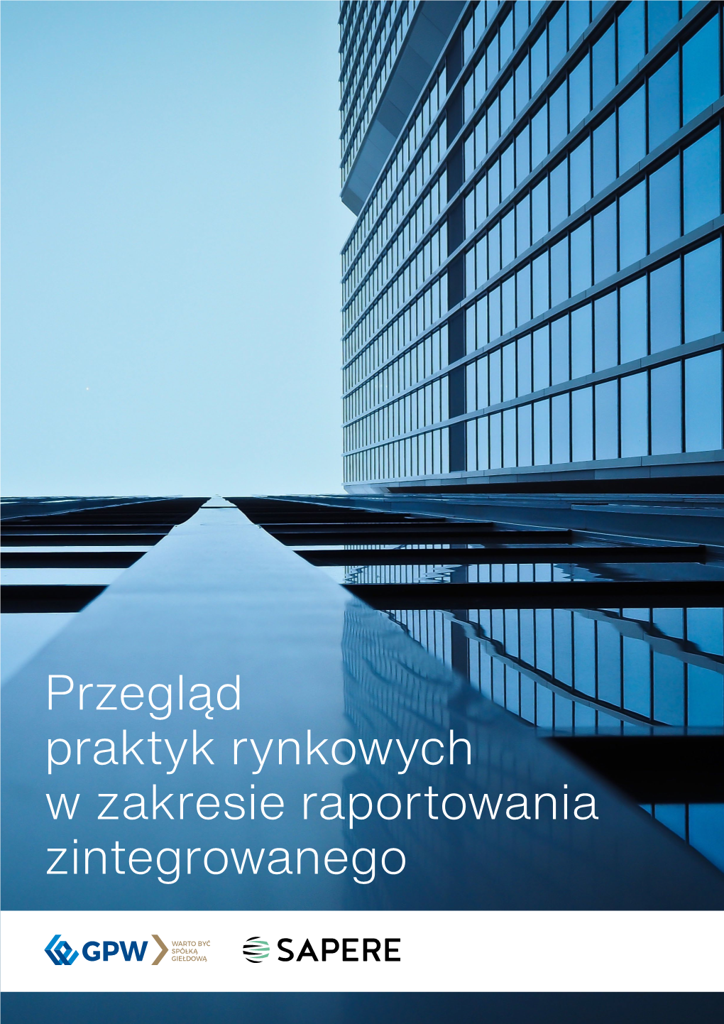 Przegląd Praktyk Rynkowych W Zakresie Raportowania Zintegrowanego Redakcja Partner Publikacji: SAPERE Aleksandra Stanek-Kowalczyk