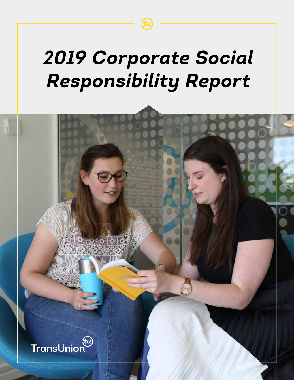 2019 Corporate Social Responsibility Report 2 | 2019 Transunion Corporate Responsibility Report 3