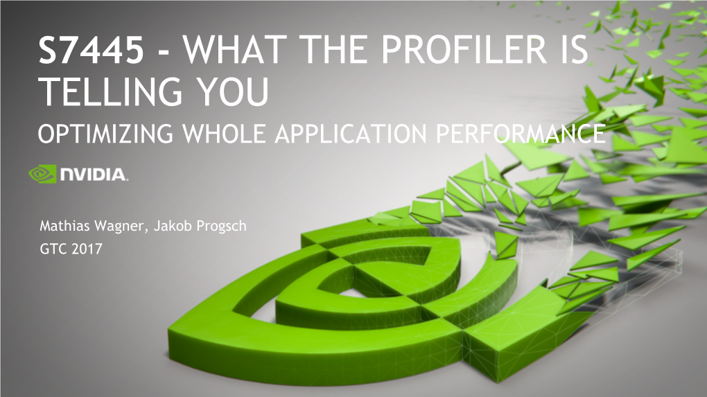 S7445 - What the Profiler Is Telling You Optimizing Whole Application Performance