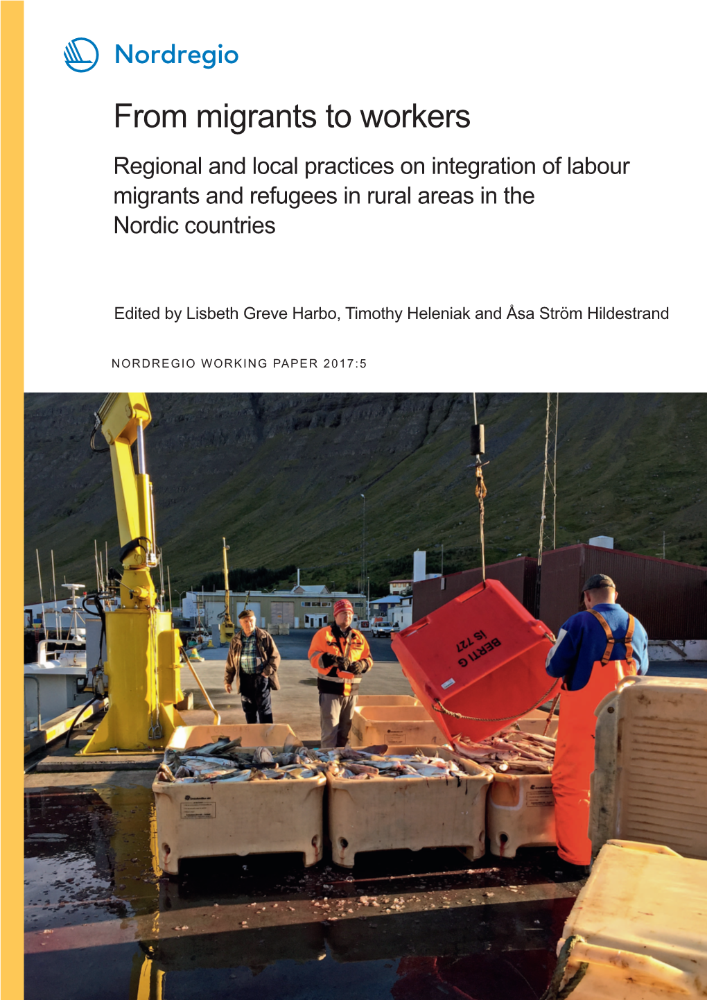 From Migrants to Workers Regional and Local Practices on Integration of Labour Migrants and Refugees in Rural Areas in the Nordic Countries