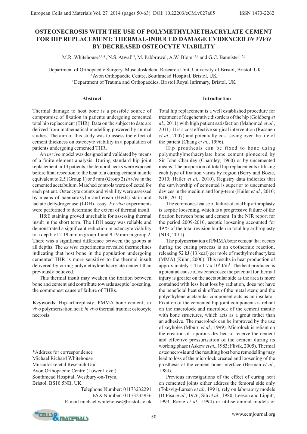 Osteonecrosis with the Use of Polymethylmethacrylate Cement for Hip Replacement: Thermal-Induced Damage Evidenced in Vivo by Decreased Osteocyte Viability M.R