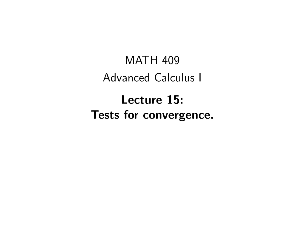 MATH 409 Advanced Calculus I Lecture 15: Tests for Convergence. Convergence of Inﬁnite Series