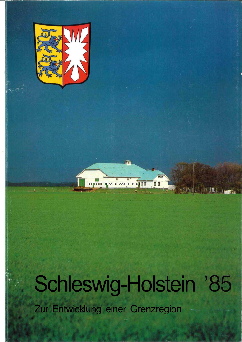 Schleswig-Holstein '85 Zur Entwicklung Einer Grenzregion Schleswig-Holstein '85 Zur Entwicklung Einer Grenzregion