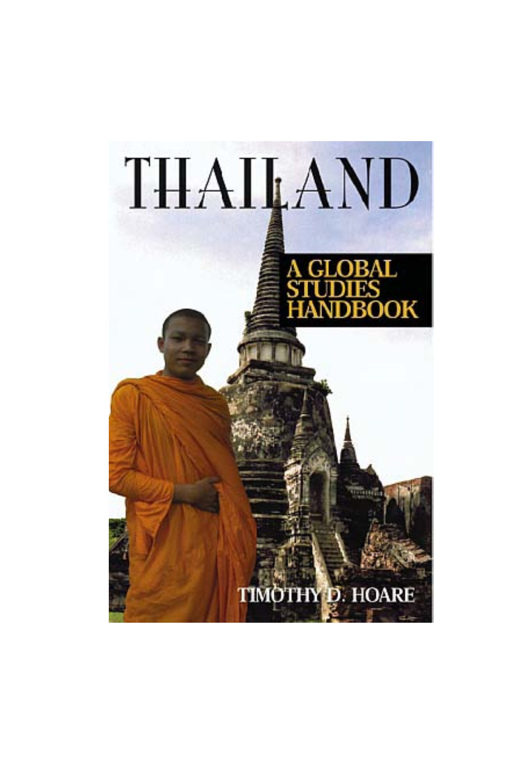 THAILAND a Global Studies Handbook Other Titles in ABC-CLIO’S GLOBAL STUDIES: ASIA Series