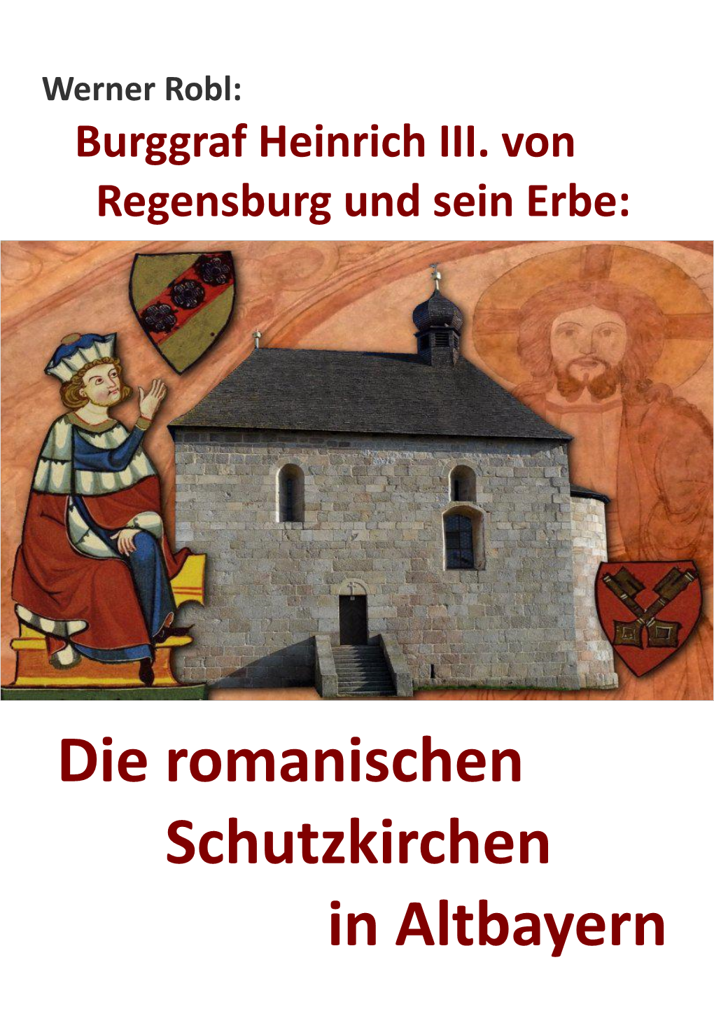 Burg Und Sein Erbe: Die Romanischen Schutzkirchen in Altbayern