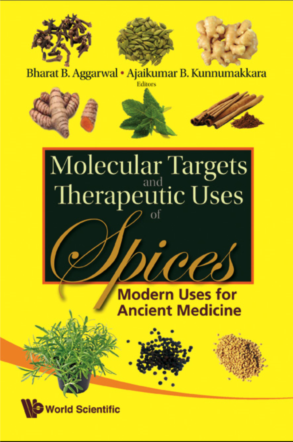 MOLECULAR TARGETS and THERAPEUTIC USES of SPICES Modern Uses for Ancient Medicine Copyright © 2009 by World Scientific Publishing Co