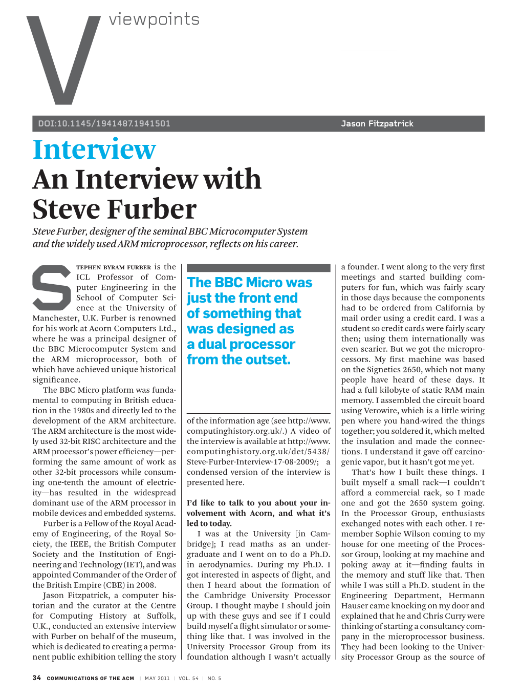 An Interview with Steve Furber Steve Furber, Designer of the Seminal BBC Microcomputer System and the Widely Used ARM Microprocessor, Reflects on His Career