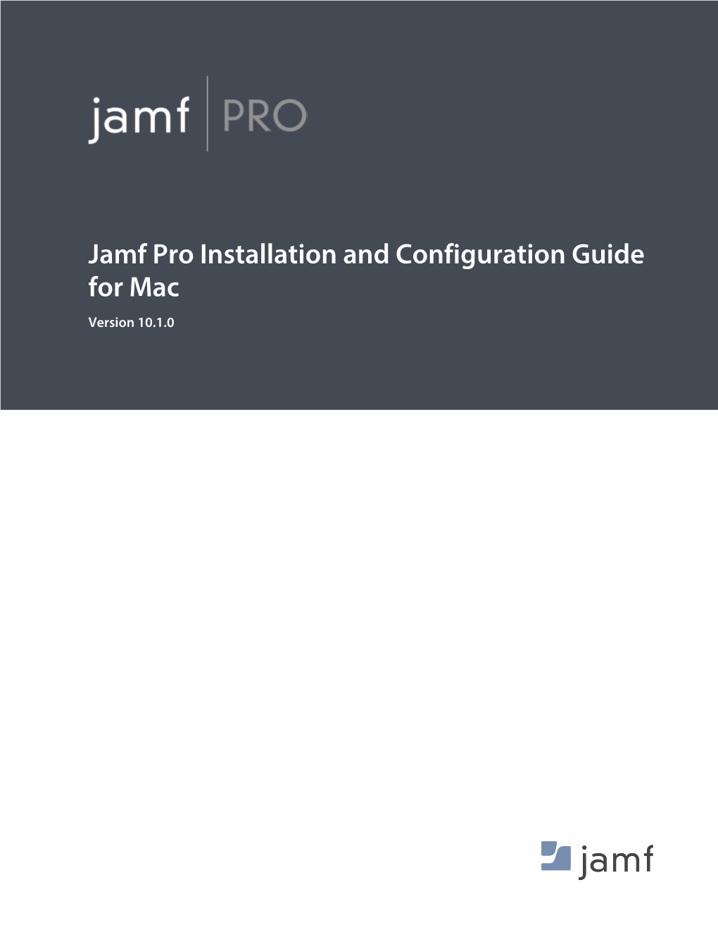 Jamf Pro Installation and Configuration Guide for Mac Version 10.1.0 © Copyright 2002-2017 Jamf