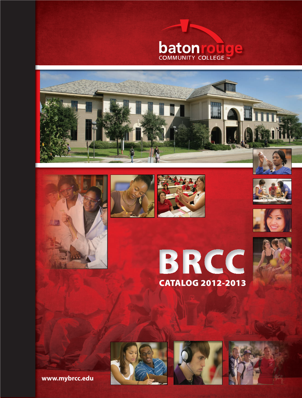 Catalog 2012 - 2013 201 Community College Drive Baton Rouge, LA 70806 225.216.8000 / 1.800.601.4558 BRCC CATALOG 2012-2013