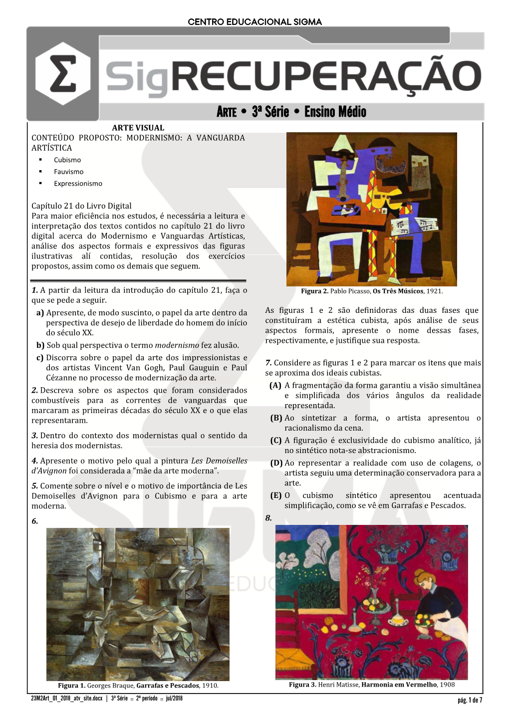 ARTE • 3ª Série • Ensino Médio ARTE VISUAL CONTEÚDO PROPOSTO: MODERNISMO: a VANGUARDA ARTÍSTICA ° Cubismo ° Fauvismo ° Expressionismo