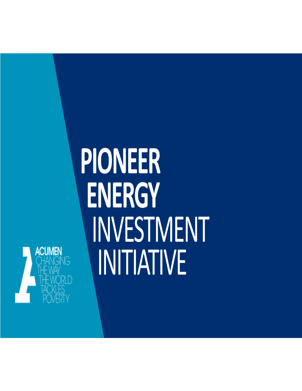 Pioneer Energy Investment Initiative Acumen: Who We Are